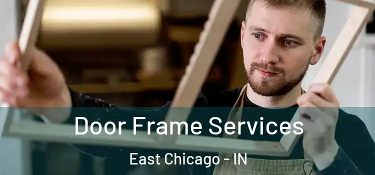 Door Frame Services East Chicago - IN